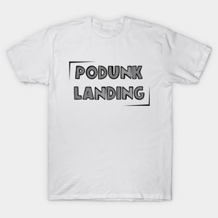 Podunk Landing T-Shirt